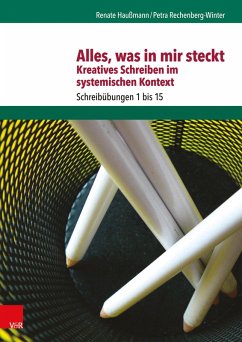 Alles, was in mir steckt: Kreatives Schreiben im systemischen Kontext (eBook, PDF) - Haußmann, Renate; Rechenberg-Winter, Petra