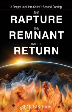 The Rapture, the Remnant, and the Return - Eastham, Sean K