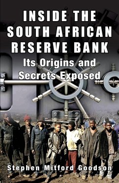 Inside the South African Reserve Bank - Its Origins and Secrets Exposed - Goodson, Stephen Mitford