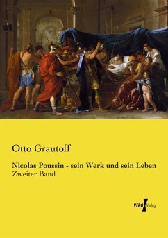 Nicolas Poussin - sein Werk und sein Leben - Grautoff, Otto