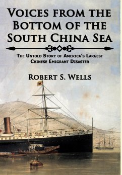 Voices from the Bottom of the South China Sea   The Untold Story of America's Largest Chinese Emigrant Disaster - Wells, Robert S.