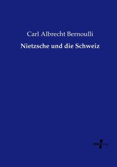 Nietzsche und die Schweiz - Bernoulli, Carl Albrecht