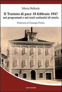 Il trattato di pace 10 febbraio 1947 nei programmi e nei testi scolastici di storia - Ballarin, Maria