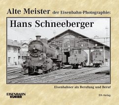 Alte Meister der Eisenbahn-Photographie: Hans Schneeberger - Schneeberger, Hans