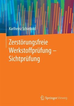 Zerstörungsfreie Werkstoffprüfung - Sichtprüfung - Schiebold, Karlheinz