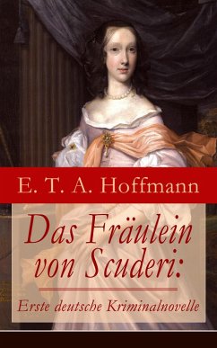 Das Fräulein von Scuderi: Erste deutsche Kriminalnovelle (eBook, ePUB) - Hoffmann, E. T. A.