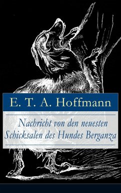 Nachricht von den neuesten Schicksalen des Hundes Berganza (eBook, ePUB) - Hoffmann, E. T. A.