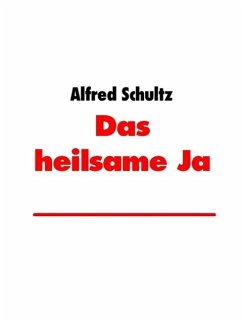 Das heilsame Ja (eBook, ePUB) - Schultz, Alfred