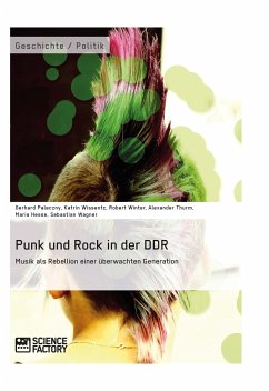 Punk und Rock in der DDR. Musik als Rebellion einer überwachten Generation (eBook, PDF) - Paleczny, Gerhard; Wissentz, Katrin; Winter, Robert; Thurm, Alexander; Hesse, Maria; Wagner, Sebastian