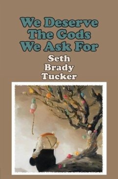 We Deserve the Gods We Ask For - Tucker, Seth Brady