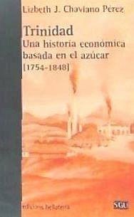 Trinidad : una historia económica basada en el azúcar - Chaviano Pérez, Lizbeth J.