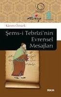 Sems-i Tebrizinin Evrensel Mesajlari - Öztürk, Kazim