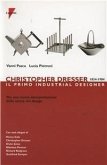 Christopher Dresser 1834-1904. Il primo industrial designer per una nuova interpretazione della storia del design Christopher Dresser 1834-1904. Il primo industrial designer per una nuova interpretazione della storia del design