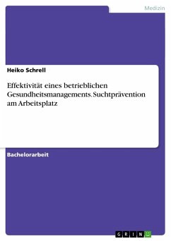 Effektivität eines betrieblichen Gesundheitsmanagements. Suchtprävention am Arbeitsplatz - Schrell, Heiko