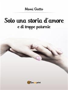 Solo una storia d'amore e di troppe paturnie (eBook, ePUB) - Gatto, Momi