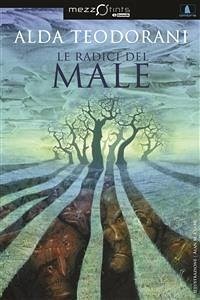 Le Radici del Male (eBook, ePUB) - Teodorani, Alda