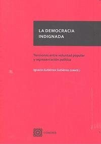 Cover La democracia indignada : tensiones entre voluntad popular y representación política
