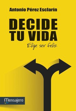 Decide tu vida : elige ser feliz - Pérez Esclarín, Antonio