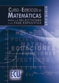 Curso y ejercicios de matemáticas para la selectividad y su fase específica Curso y ejercicios de matemáticas para la selectividad y su fase específica