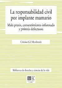 La responsabilidad civil por implante mamario : mala praxis, consentimiento informado y prótesis defectuosa - Gil Membrado, Cristina
