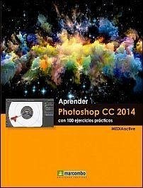 Aprender Photoshop CC 2014 : con 100 ejercicios prácticos - Mediaactive