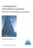 La interpretación: entre didáctica y profesión La interpretación: entre didáctica y profesión