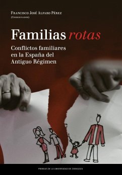 Familias rotas : conflictos familiares en la España de fines del Antiguo Régimen