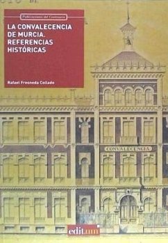 La convalecencia de Murcia : referencias históricas - Fresneda Collado, Rafael . . . [et al.