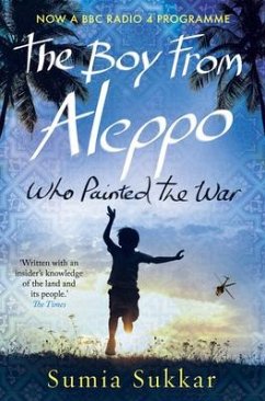 The Boy from Aleppo Who Painted the War: A Novel of Syria - Sukkar, Sumia