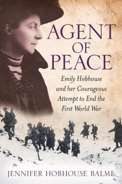 Agent of Peace: Emily Hobhouse and Her Courageous Attempt to End the First World War - Hobhouse Balme, Jennifer