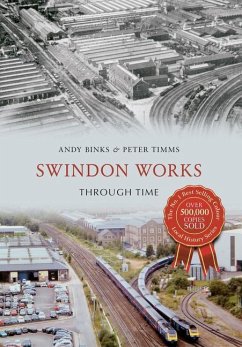 Swindon Works Through Time - Binks, Andy; Timms, Peter