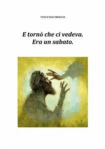 E tornò che ci vedeva. Era un sabato. (eBook, ePUB) - Troiani, Vincenzo