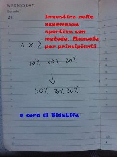 Investire nelle scommesse sportive con metodo. Manuale per principianti (eBook, ePUB) - Bidslife