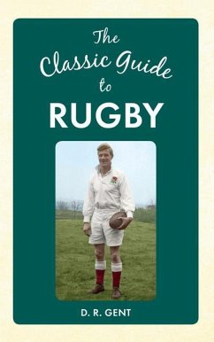 The Classic Guide to Rugby - Gent, D. R.