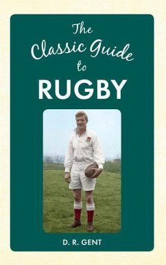 The Classic Guide to Rugby - Gent, D R