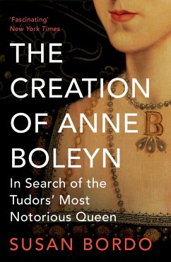 The Creation of Anne Boleyn - Bordo, Susan