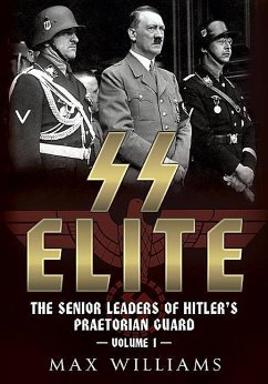 SS Elite: The Senior Leaders of Hitler's Praetorian Guard - Williams, Max