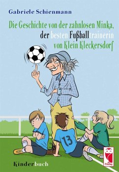Die Geschichte von der zahnlosen Minka, der besten Fußballtrainerin von Klein Kleckersdorf - Schienmann, Gabriele