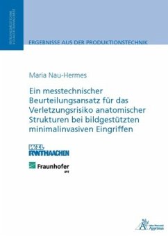 Ein messtechnischer Beurteilungsansatz für das Verletzungsrisiko anatomischer Strukturen bei bildgestützten minimalinvas - Nau-Hermes, Maria