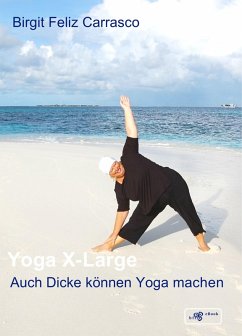 Yoga X-Large - Auch Dicke können Yoga machen (eBook, ePUB) - Feliz Carrasco, Birgit