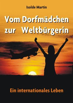 Vom Dorfmädchen zur Weltbürgerin (eBook, ePUB) - Martin, Isolde