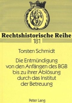 Die Entmündigung von den Anfängen des BGB bis zu ihrer Ablösung durch das Institut der Betreuung - Schmidt, Torsten