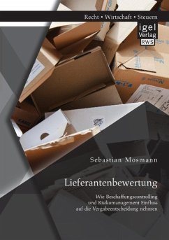 Lieferantenbewertung: Wie Beschaffungscontrolling und Risikomanagement Einfluss auf die Vergabeentscheidung nehmen - Mosmann, Sebastian