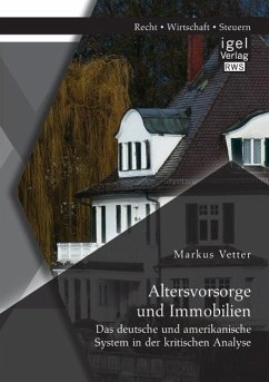 Altersvorsorge und Immobilien: Das deutsche und amerikanische System in der kritischen Analyse - Vetter, Markus