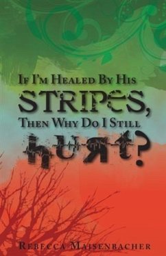 Cover If I'm Healed By His Stripes, Then Why Do I Still Hurt? (eBook, ePUB)
