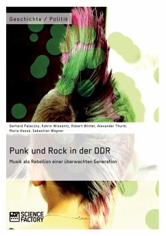 Punk und Rock in der DDR. Musik als Rebellion einer überwachten Generation - Paleczny, Gerhard; Wissentz, Katrin; Winter, Robert; Thurm, Alexander; Hesse, Maria; Wagner, Sebastian