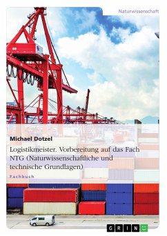 Logistikmeister. Vorbereitung auf das Fach NTG (Naturwissenschaftliche und technische Grundlagen) (eBook, PDF) - Dotzel, Michael