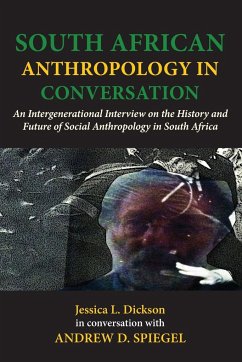 South African Anthropology in Conversation. An Intergenerational Interview on the History and Future of Social Anthropology in South Africa - Dickson, Jessica L.; Spiegel, Andrew D.