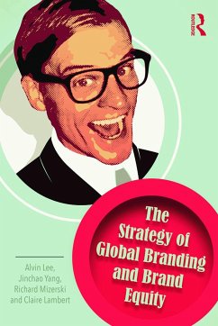 The Strategy of Global Branding and Brand Equity - Lee, Alvin;Yang, Jinchao;Mizerski, Richard