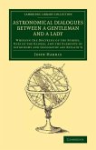 Astronomical Dialogues between a Gentleman and a Lady Astronomical Dialogues between a Gentleman and a Lady
